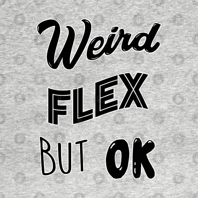 Weird Flex But Ok Meme by Barnyardy